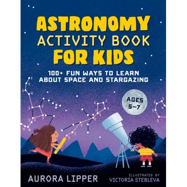 Astronomy Activity Book for Kids: 100+ Fun Ways to Learn about Space and Stargazing
