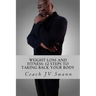 Weight Loss and Fitness: 12 Steps To Taking Back Your Body