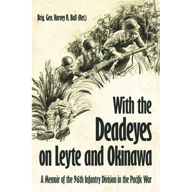 With the Deadeyes on Leyte and Okinawa: A Memoir of the 96th Infantry Division in the Pacific War