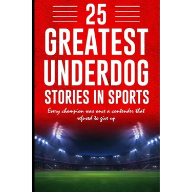 25 Greatest Underdog Stories in Sports: Every champion was once a contender that refused to give up