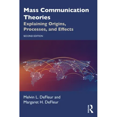 Mass Communication Theories: Explaining Origins, Processes, and Effects