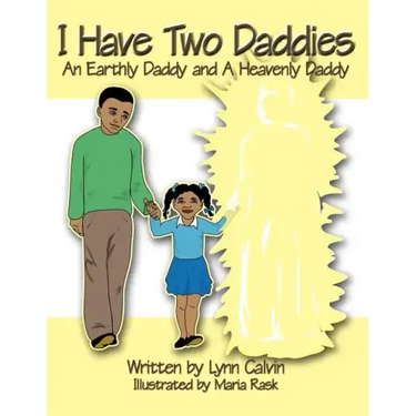 I Have Two Daddies: An Earthly Daddy and a Heavenly Daddy