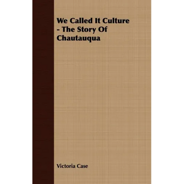 We Called It Culture - The Story Of Chautauqua