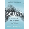 Sound: A Memoir of Hearing Lost and Found