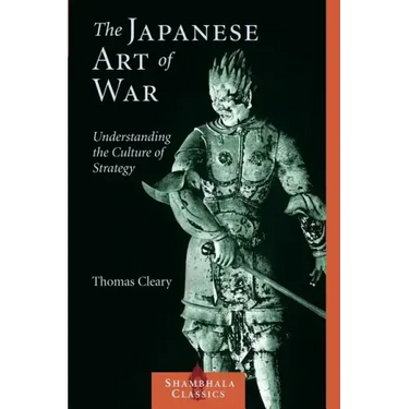 The Japanese Art of War: Understanding the Culture of Strategy