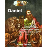 Daniel: Fifteen Different Translations Compared to the King James Version: Volume Two: Chapters 7 thru 12 (Also Included are t