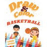Basketball Coloring, Activity Book for Kids! Learn to draw!: Color and draw