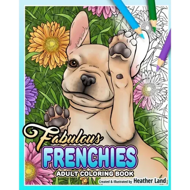 Fabulous Frenchies: French Bulldog Adult Coloring Book