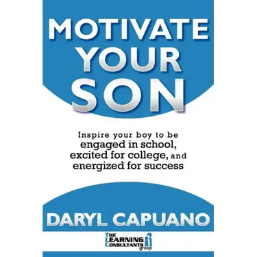 Motivate Your Son: Inspire Your Boy To Be Engaged In School, Excited For College, and Energized For Success