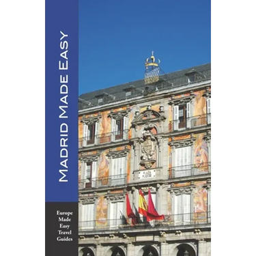 Madrid Made Easy: Sights, Walks, Dining, Hotels and More! Includes an excursion to Toledo (Europe Made Easy Travel Guides)