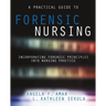 A Practical Guide to Forensic Nursing: Incorporating Forensic Principles Into Nursing Practice