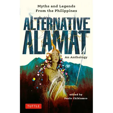 Alternative Alamat: An Anthology: Myths and Legends from the Philippines