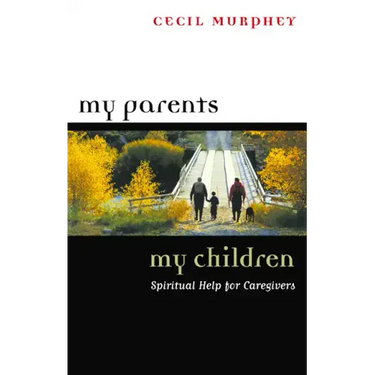 My Parents, My Children: Spiritual Help for Caregivers