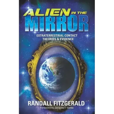 Alien in the Mirror: Extraterrestrial Contact Theories and Evidence