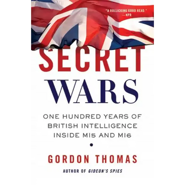 Secret Wars: One Hundred Years of British Intelligence Inside MI5 and MI6