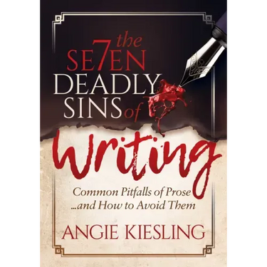 The 7 Deadly Sins (of Writing): Common Pitfalls of Prose...and How to Avoid Them