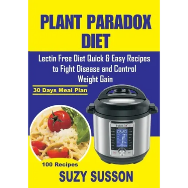 Plant Paradox Diet: Lectin Free Diet Quick & Easy Recipes to Fight Disease and Control Weight Gain