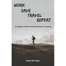 Work, Save, Travel, Repeat: The complete guide to amazing budget traveling
