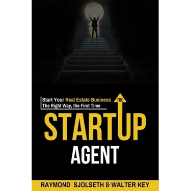 The Startup Agent: Start Your Real Estate Business The Right Way, The First Time