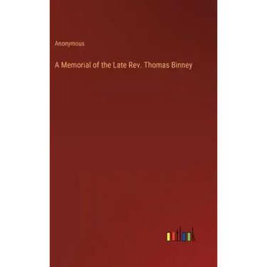 A Memorial of the Late Rev. Thomas Binney