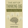 The Art of Thinking Big: How to stop worrying and start developing a champions mind