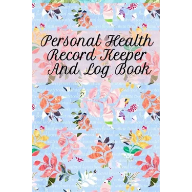 Personal Health Record Keeper And Log Book: Tracking & Logging Your Daily Healthy Habits With Your Personal Tracker Book