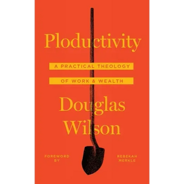 Ploductivity: A Practical Theology of Work and Wealth