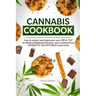 Cannabis Cookbook: How to Extract and Make Your Own CBD & THC for Medical Marijuana Recipes. Start Cooking Pizza, Desserts, Savory Meals and More