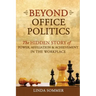 Beyond Office Politics: The Hidden Story of Power, Affiliation and Achievement in the Workplace