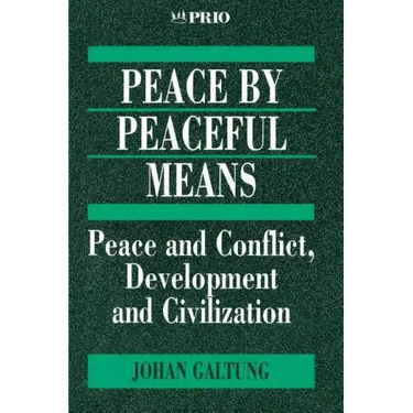 Peace by Peaceful Means: Peace and Conflict, Development and Civilization
