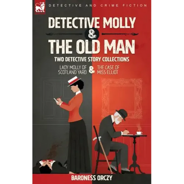 Detective Molly & the Old Man-Two Detective Story Collections: Lady Molly of Scotland Yard & The Case of Miss Elliott