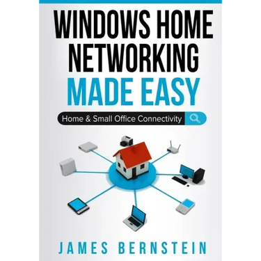 Windows Home Networking Made Easy: Home and Small Office Connectivity