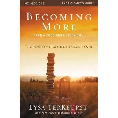 Becoming More Than a Good Bible Study Girl Participant's Guide: Living the Faith after Bible Class Is Over
