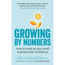 Growing By Numbers: How to scale up your business with confidence