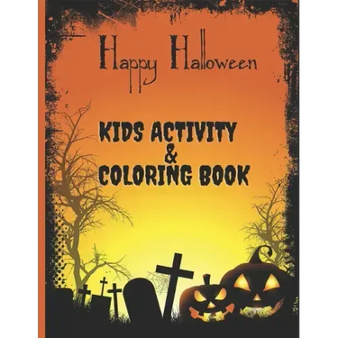 Happy Halloween Kids Activity AND Coloring Book: For Ages 2-10 - Cute Zombies, Mummies, Vampires, Witches and More
