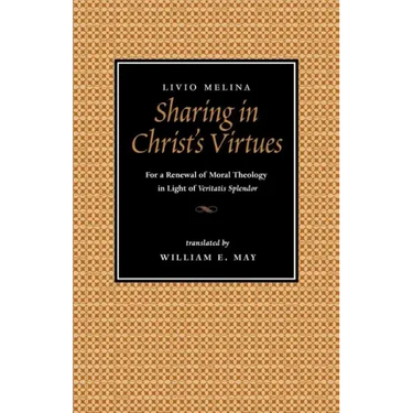 Sharing in Christ's Virtues: For the Renewal of Moral Theology in Light of Veritatis Splendor