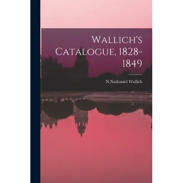 Wallich's Catalogue, 1828-1849