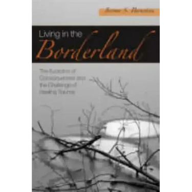 Living in the Borderland: The Evolution of Consciousness and the Challenge of Healing Trauma