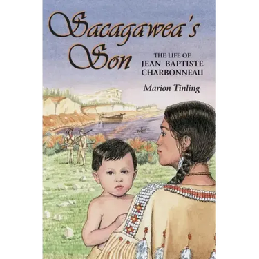Sacagawea's Son: The Life of Jean Baptiste Charbonneau