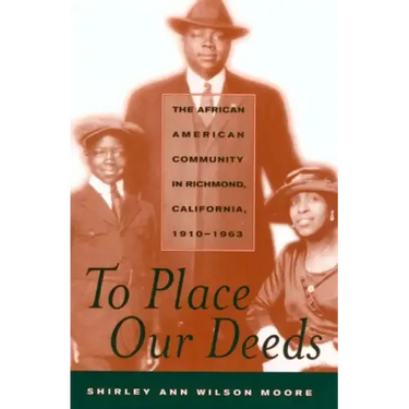 To Place Our Deeds: The African American Community in Richmond, California,1910-1963