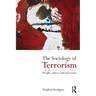 The Sociology of Terrorism: People, Places and Processes