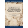 Three Essays or Discourses on the Following Subjects, a Defence or Vindication of the Women, Church Music, a Comparison Between Antient and Modern Mus