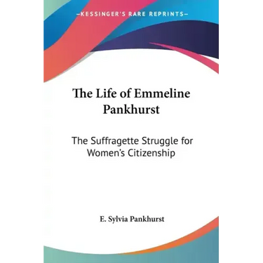 The Life of Emmeline Pankhurst: The Suffragette Struggle for Women's Citizenship