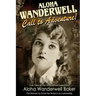 Aloha Wanderwell Call to Adventure: True Tales of the Wanderwell Expedition, First Women to Circle the World in an Automobile