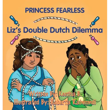 Liz's Double Dutch Dilemma: A Fearless Kid's Tale