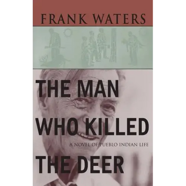 The Man Who Killed The Deer: A Novel of Pueblo Indian Life