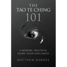 The Tao Te Ching 101: a modern, practical guide, plain and simple