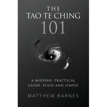 The Tao Te Ching 101: a modern, practical guide, plain and simple