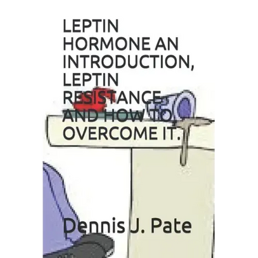 Leptin Hormone an Introduction, Leptin Resistance and How to Overcome It.