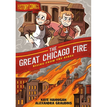 History Comics: The Great Chicago Fire: Rising from the Ashes